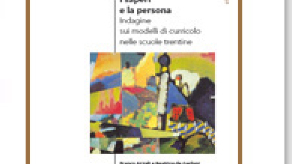 I saperi e la persona. Indagine sui modelli di curricolo nelle scuole trentine - Volumi scientifici
