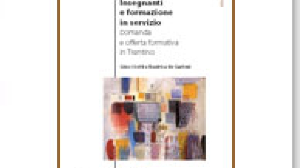 Insegnanti e formazione in servizio. Domanda e offerta formativa in Trentino - Volumi scientifici