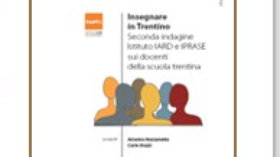 Insegnare in Trentino: seconda indagine Istituto IARD e IPRASE sui docenti della scuola trentina - Volumi scientifici