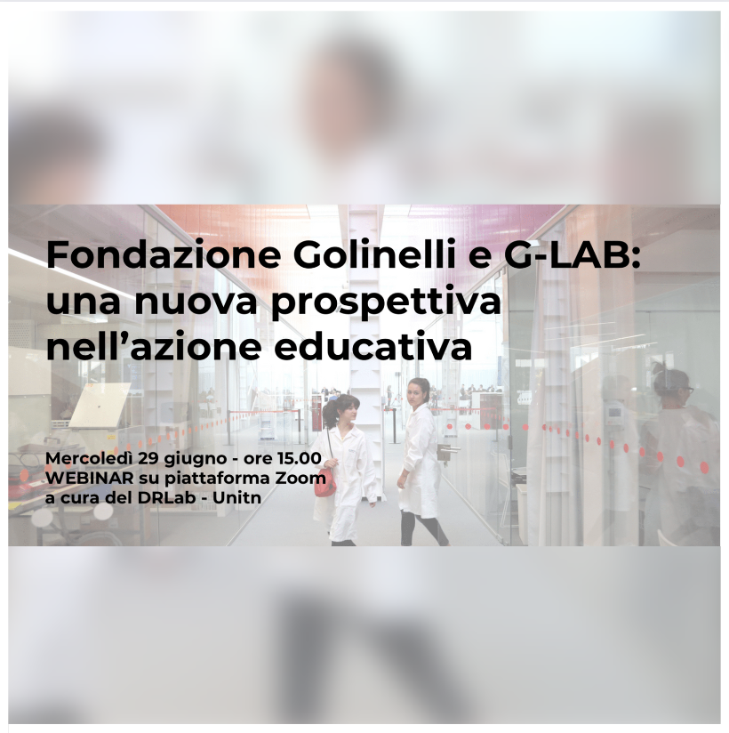 Fondazione Golinelli e G-LAB: una nuova prospettiva nell'azione educativa | WEBINAR a cura del DRLab - Unitn